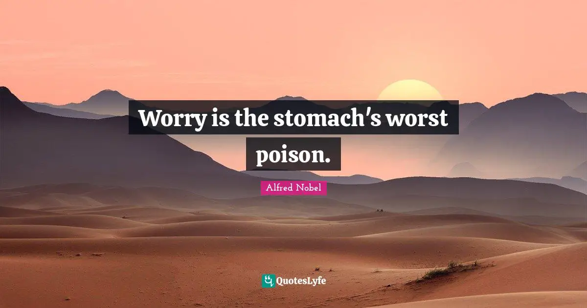 Stomach Quotes: "Worry is the stomach's worst poison."
