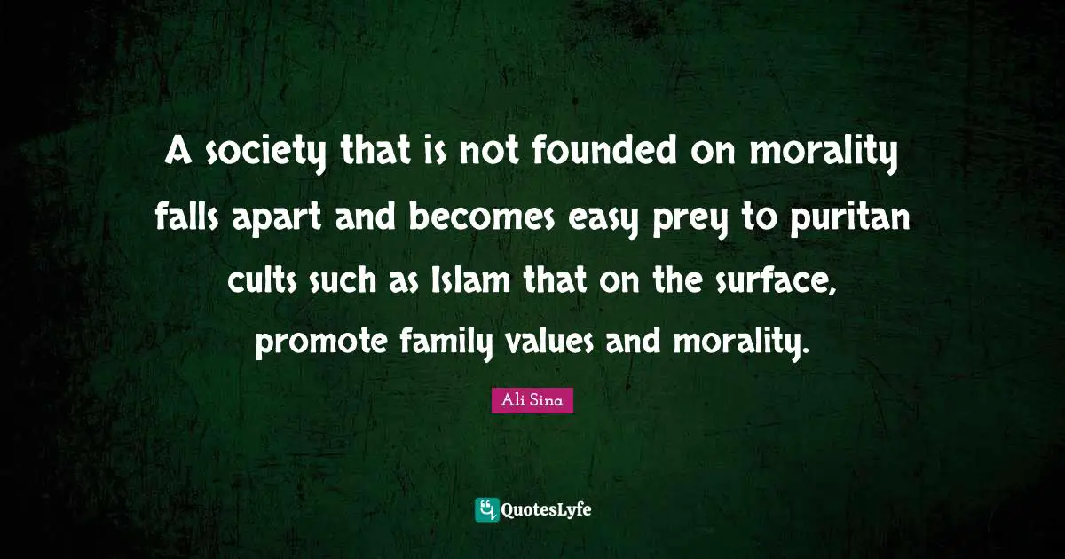 A society that is not founded on morality falls apart and becomes easy prey to puritan cults such as Islam that on the surface, promote family values and morality.