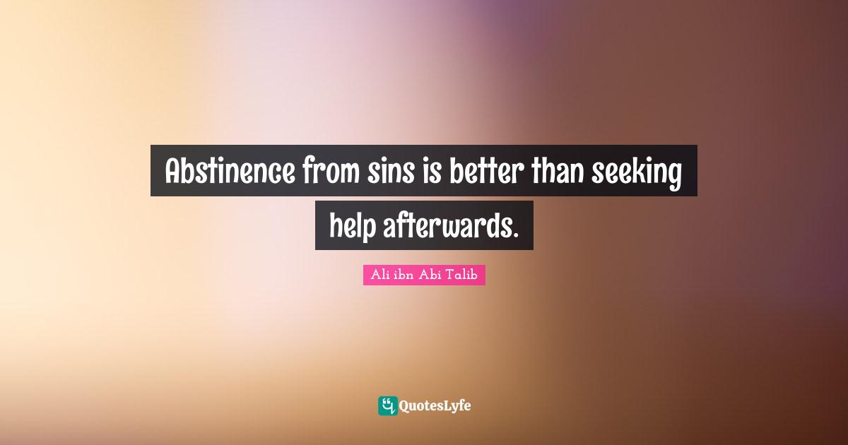 Abstinence from sins is better than seeking help afterwards.