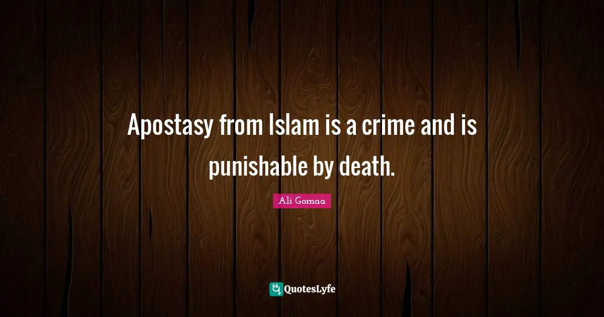 Apostasy from Islam is a crime and is punishable by death.