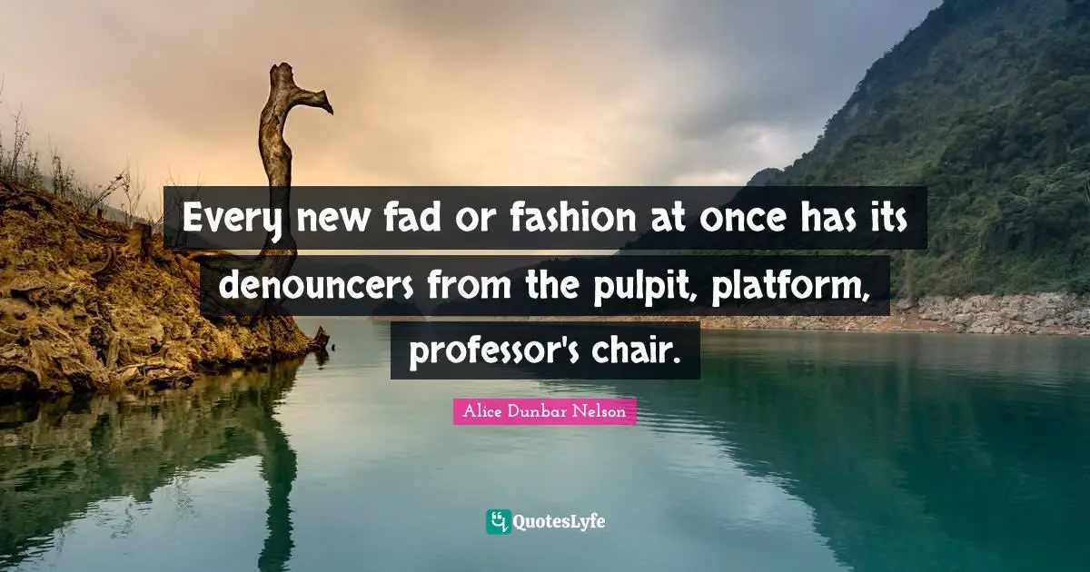Every new fad or fashion at once has its denouncers from the pulpit, platform, professor's chair.
