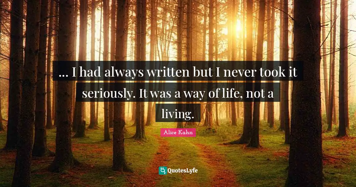 ... I had always written but I never took it seriously. It was a way of life, not a living.
