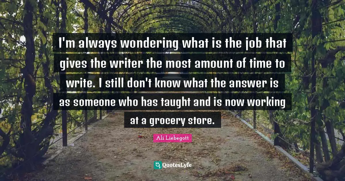 I'm always wondering what is the job that gives the writer the most amount of time to write. I still don't know what the answer is as someone who has taught and is now working at a grocery store.