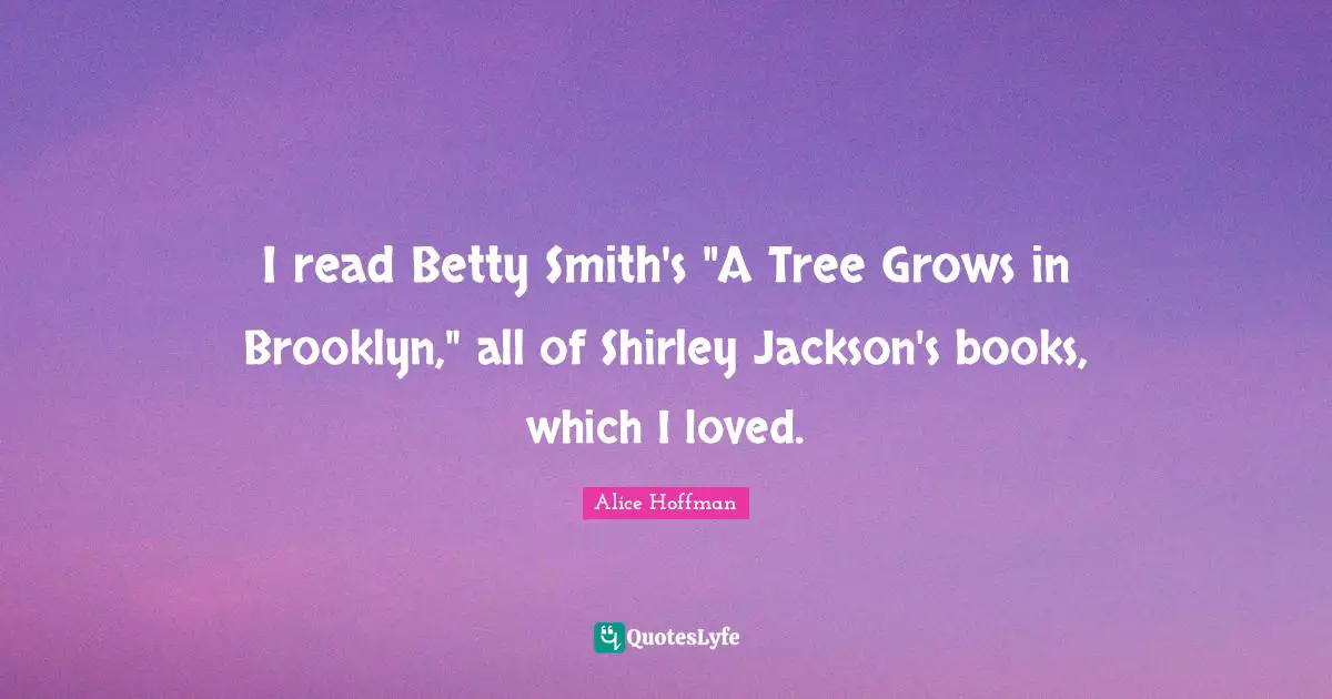 I read Betty Smith's "A Tree Grows in Brooklyn," all of Shirley Jackson's books, which I loved.