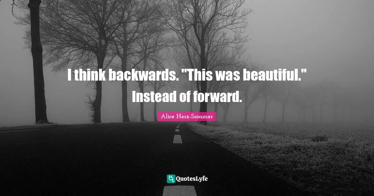 I think backwards. "This was beautiful." Instead of forward.