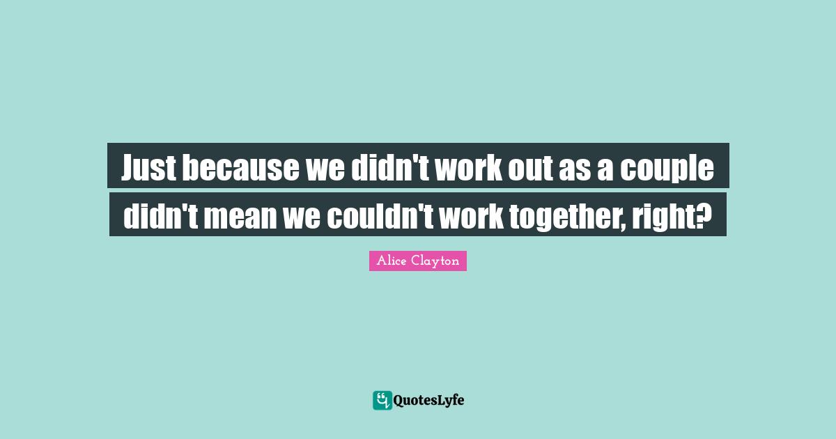 Just because we didn't work out as a couple didn't mean we couldn't work together, right?