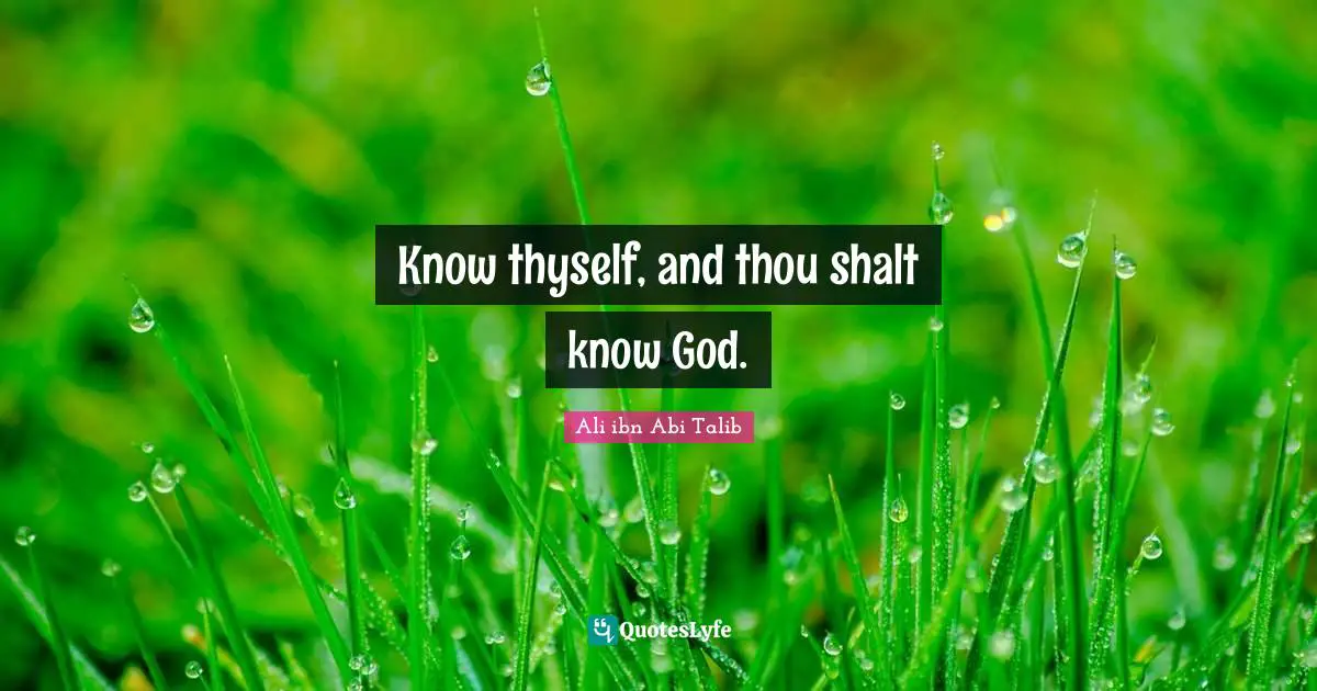 Thyself Quotes: "Know thyself, and thou shalt know God."