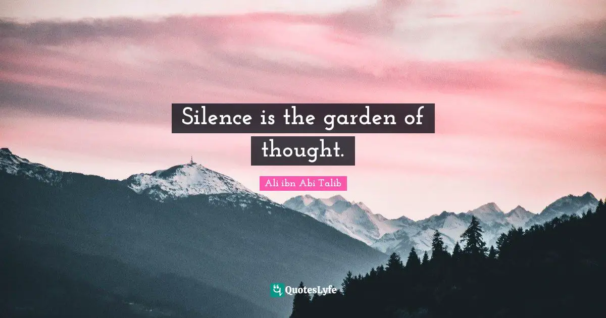 Silence is the garden of thought.