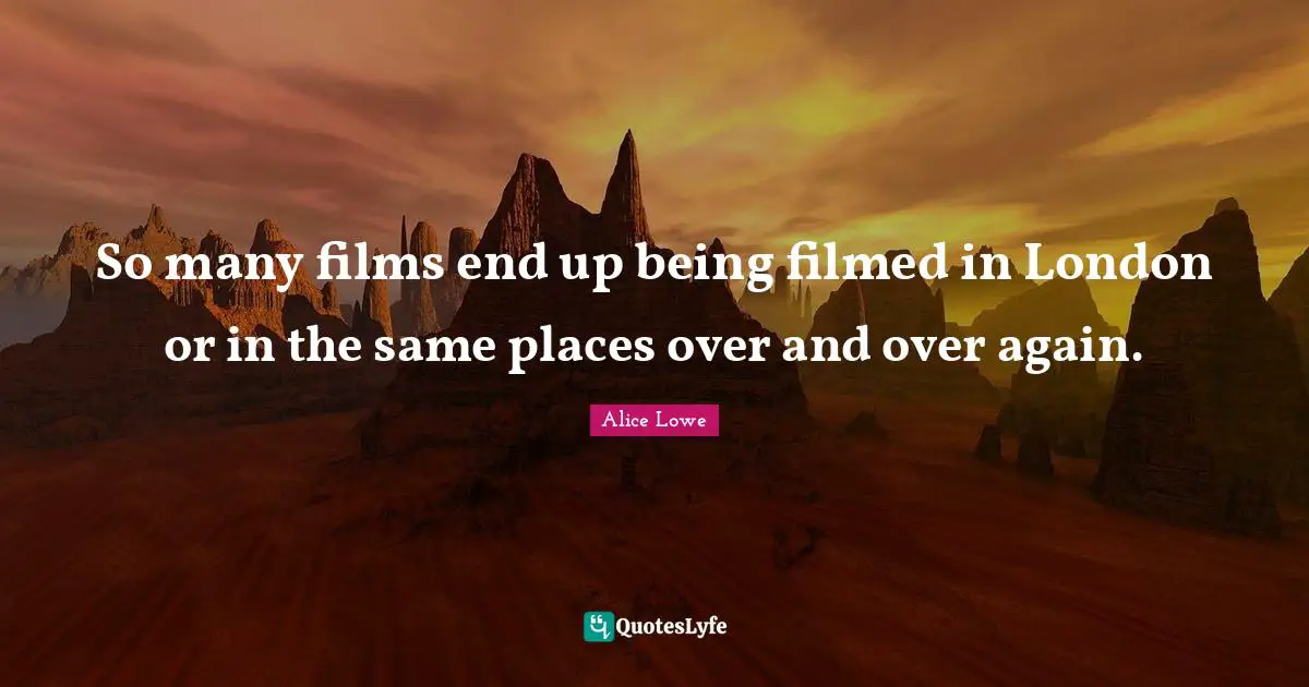 So many films end up being filmed in London or in the same places over and over again.