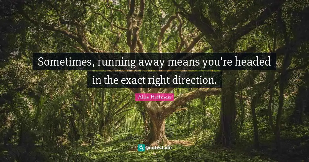 Sometimes, running away means you're headed in the exact right direction.