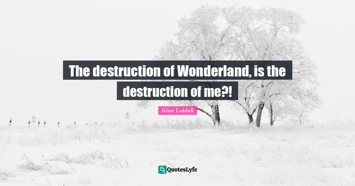 The destruction of Wonderland, is the destruction of me?!