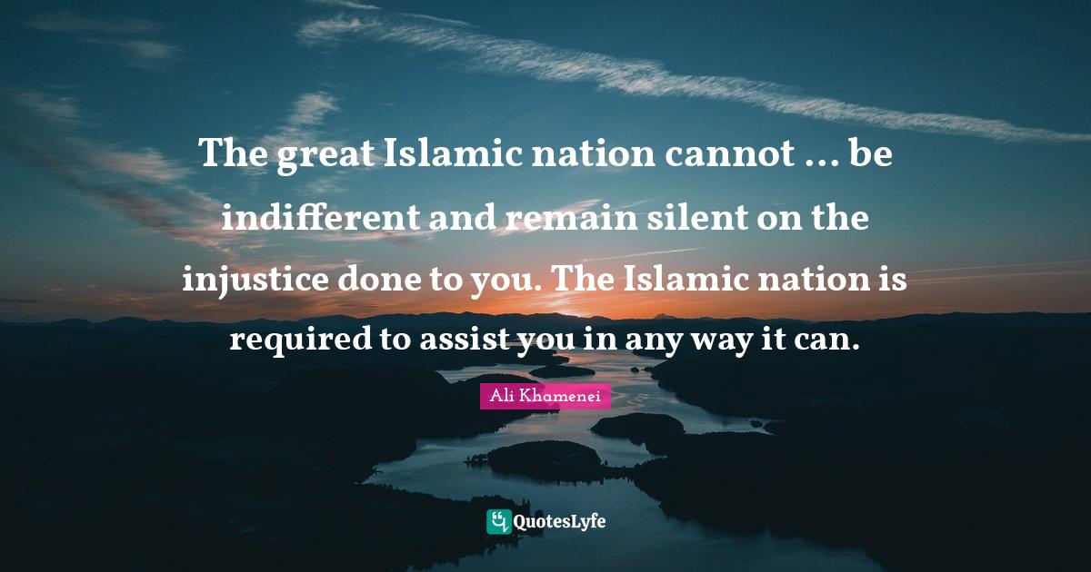 The great Islamic nation cannot be indifferent and remain silent o