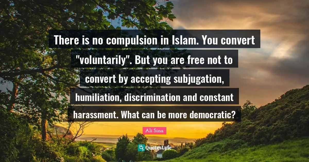 There is no compulsion in Islam. You convert "voluntarily". But you are free not to convert by accepting subjugation, humiliation, discrimination and constant harassment. What can be more democratic?