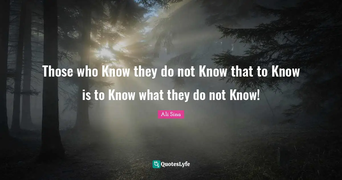 Those who Know they do not Know that to Know is to Know what they do not Know!
