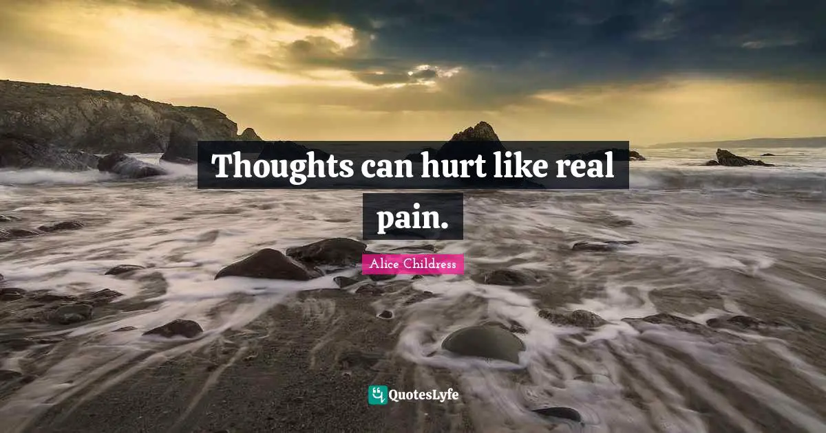 Thoughts can hurt like real pain.