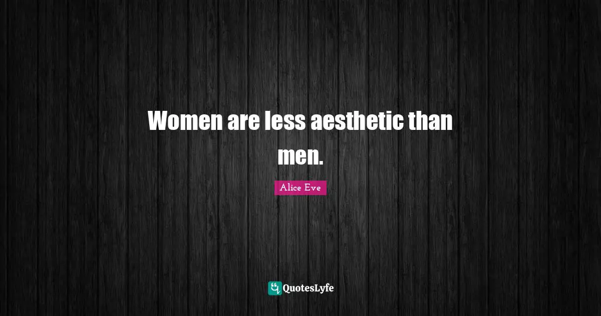 Women are less aesthetic than men.