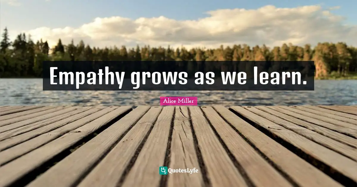 Empathy grows as we learn.