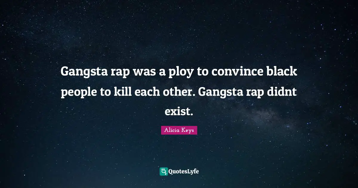 Ploy Quotes: "Gangsta rap was a ploy to convince black people to kill each other. Gangsta rap didnt exist."