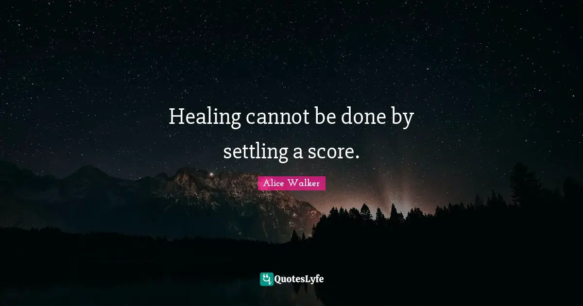 Healing cannot be done by settling a score.