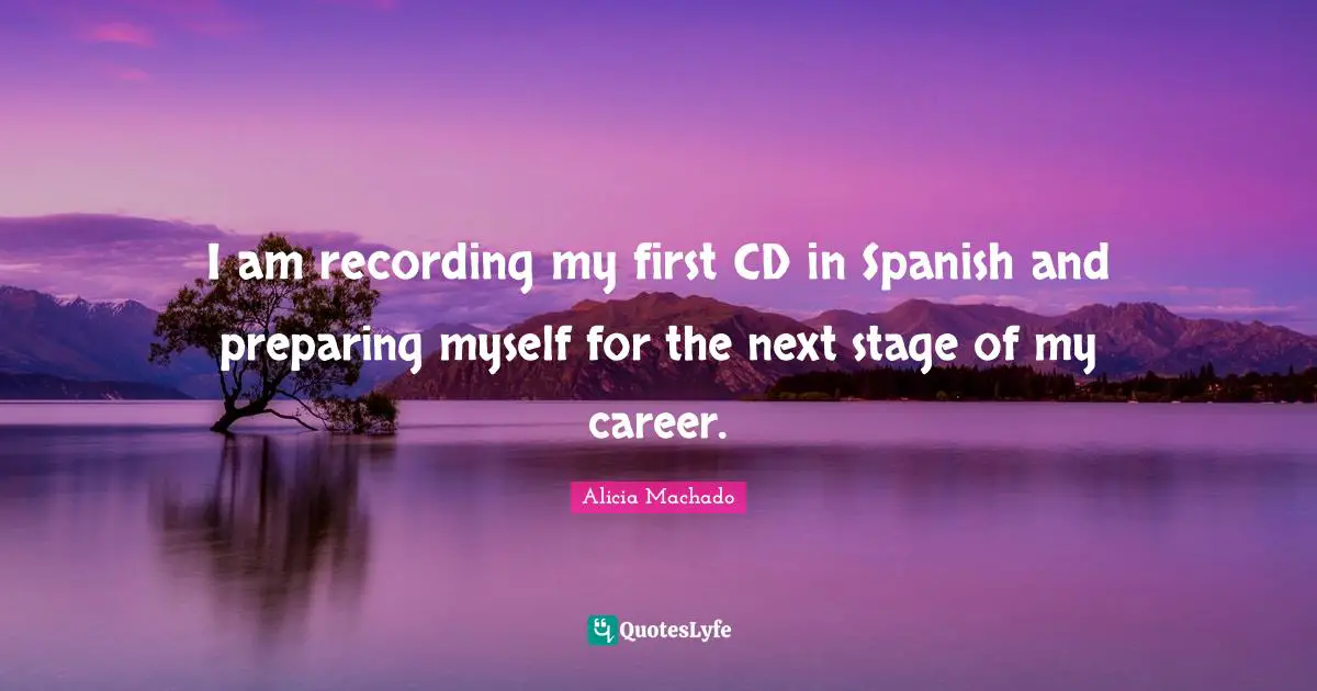I am recording my first CD in Spanish and preparing myself for the next stage of my career.
