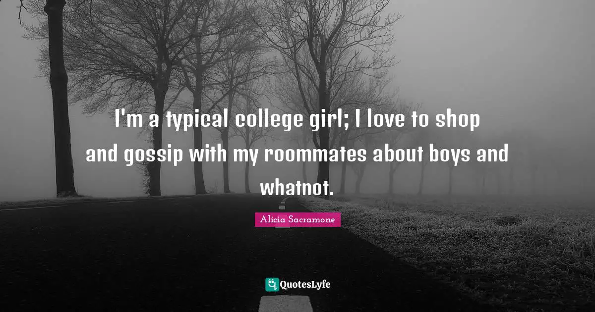 Gossip Girl Quotes: "I'm a typical college girl; I love to shop and gossip with my roommates about boys and whatnot."