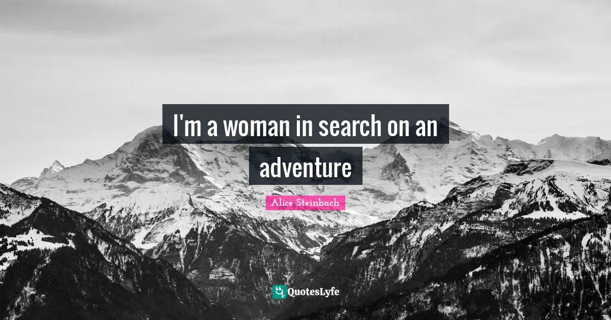 I'm a woman in search on an adventure