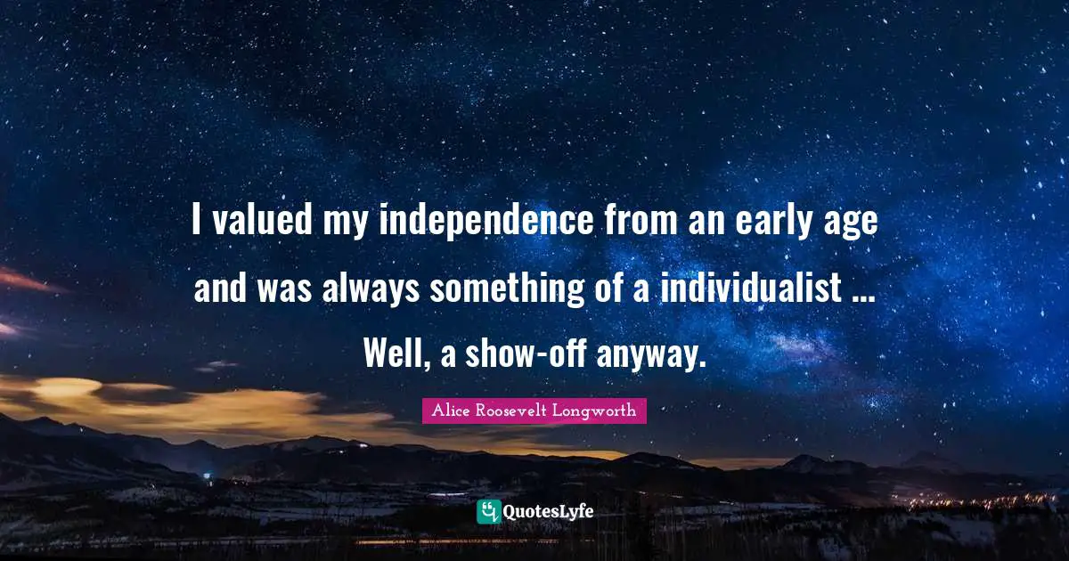 Independence Quotes: "I valued my independence from an early age and was always something of a individualist … Well, a show-off anyway."