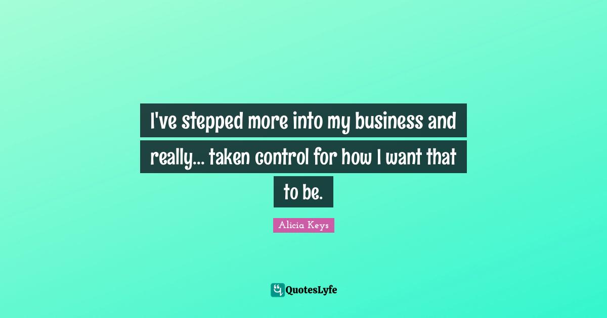 I've stepped more into my business and really... taken control for how I want that to be.