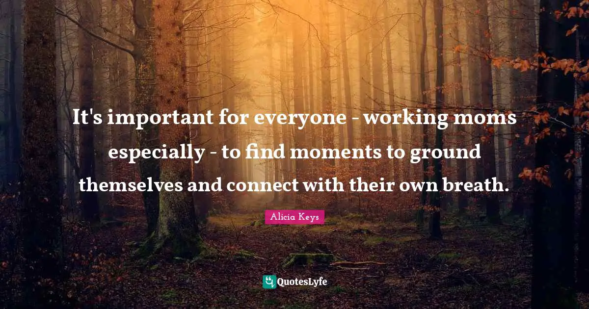 It's important for everyone - working moms especially - to find moments to ground themselves and connect with their own breath.