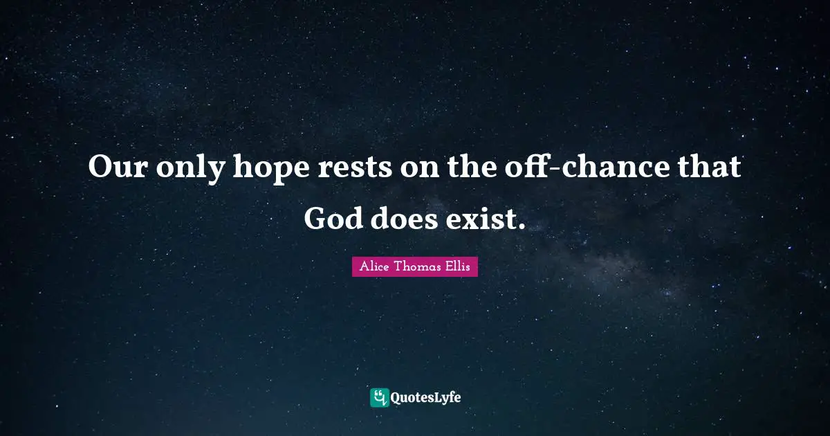 Our only hope rests on the off-chance that God does exist.