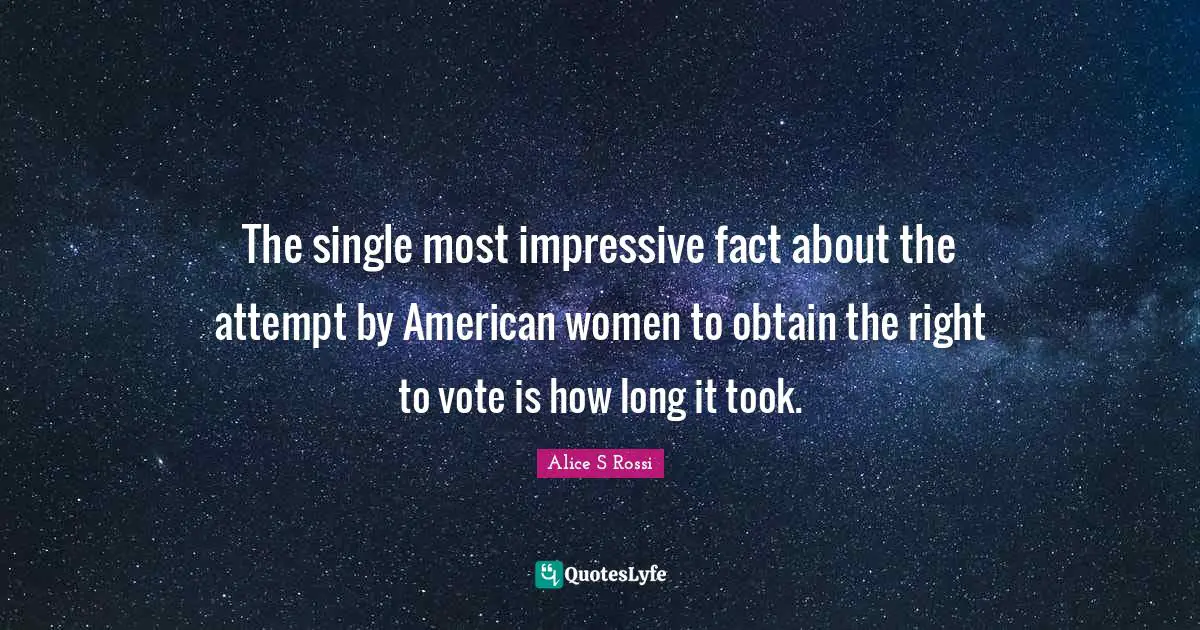 The single most impressive fact about the attempt by American women to obtain the right to vote is how long it took.