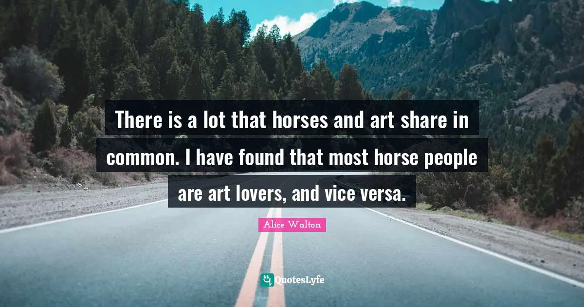 There is a lot that horses and art share in common. I have found that most horse people are art lovers, and vice versa.