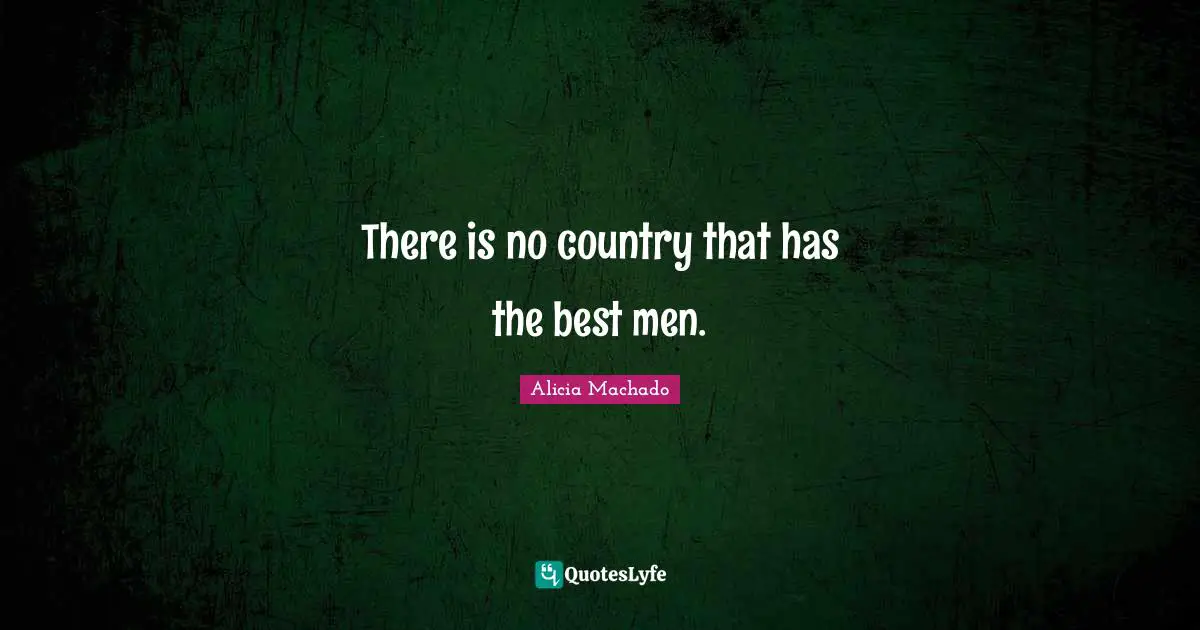 There is no country that has the best men.