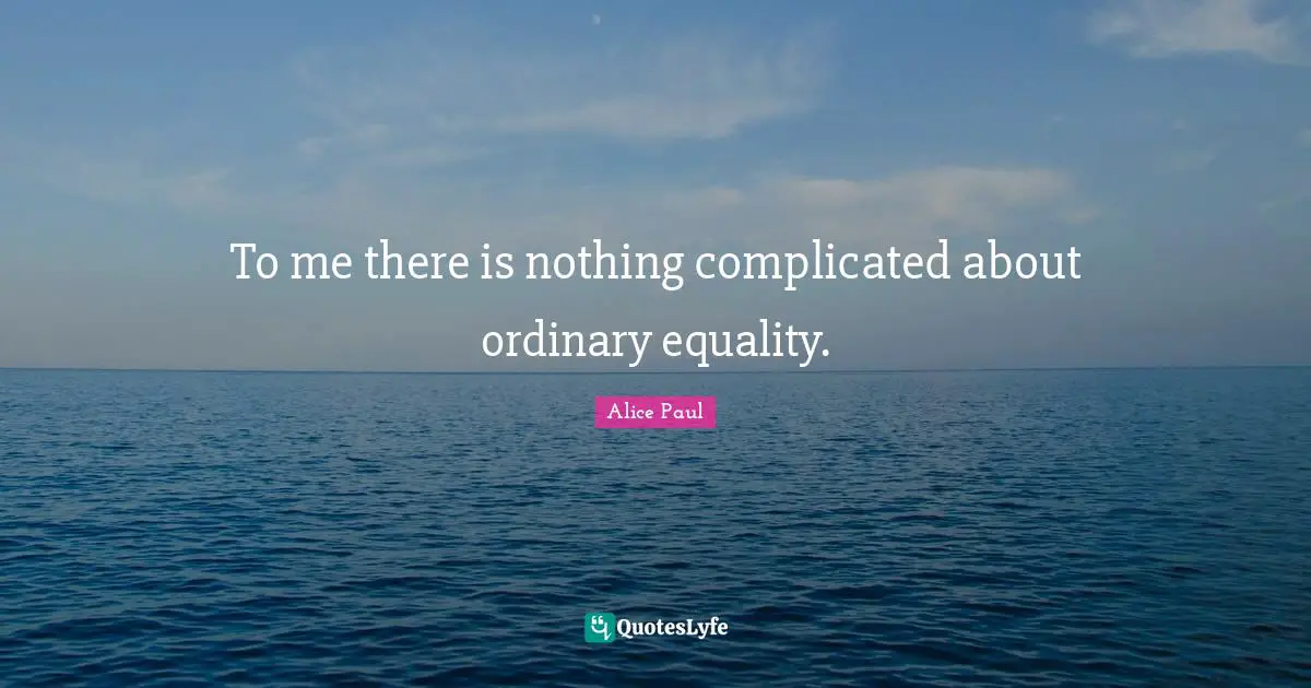 To me there is nothing complicated about ordinary equality.