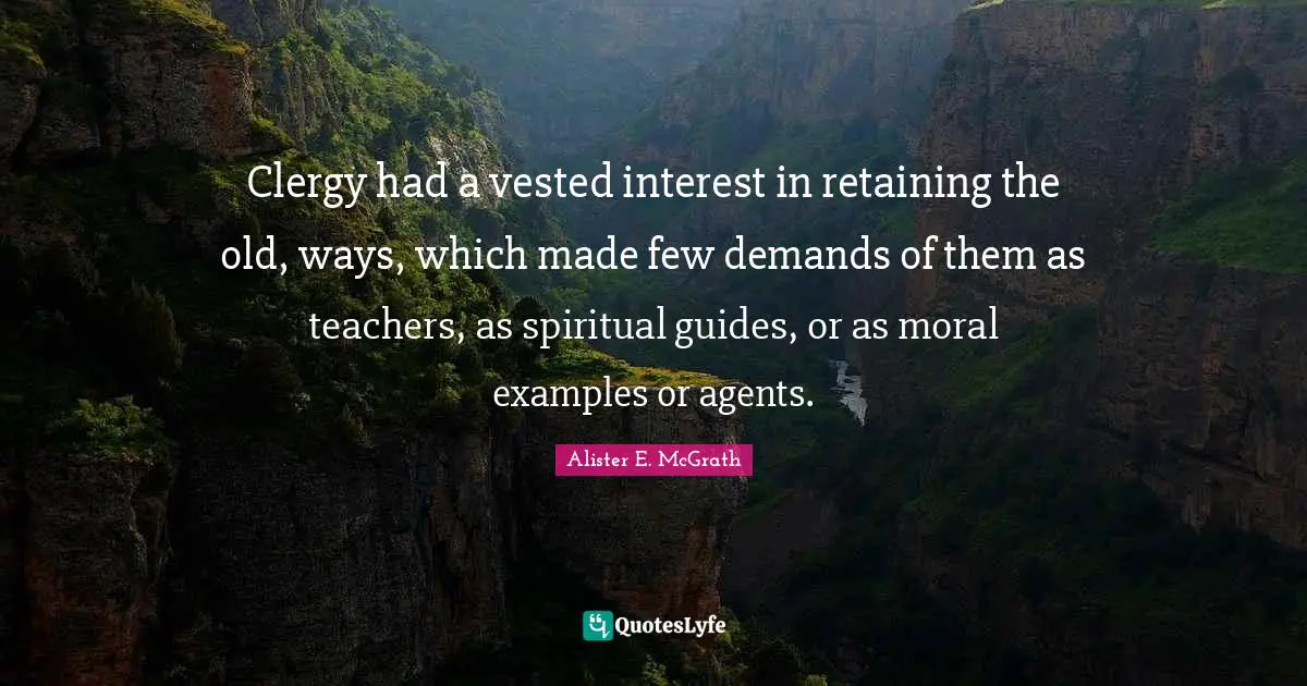 Clergy had a vested interest in retaining the old, ways, which made few demands of them as teachers, as spiritual guides, or as moral examples or agents.