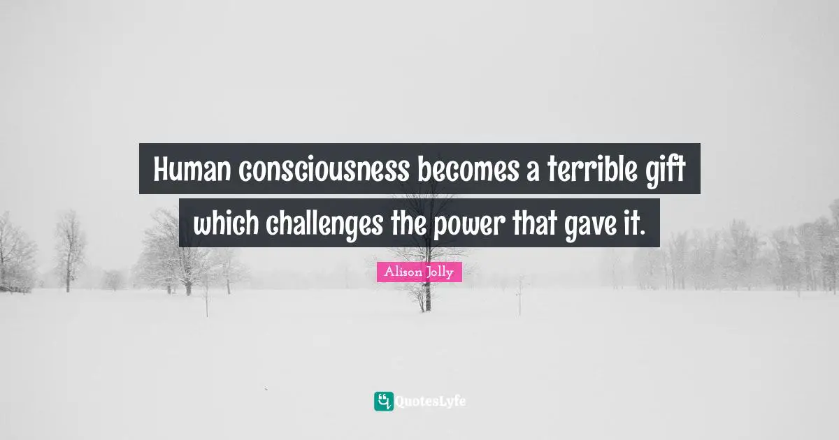 Human consciousness becomes a terrible gift which challenges the power that gave it.