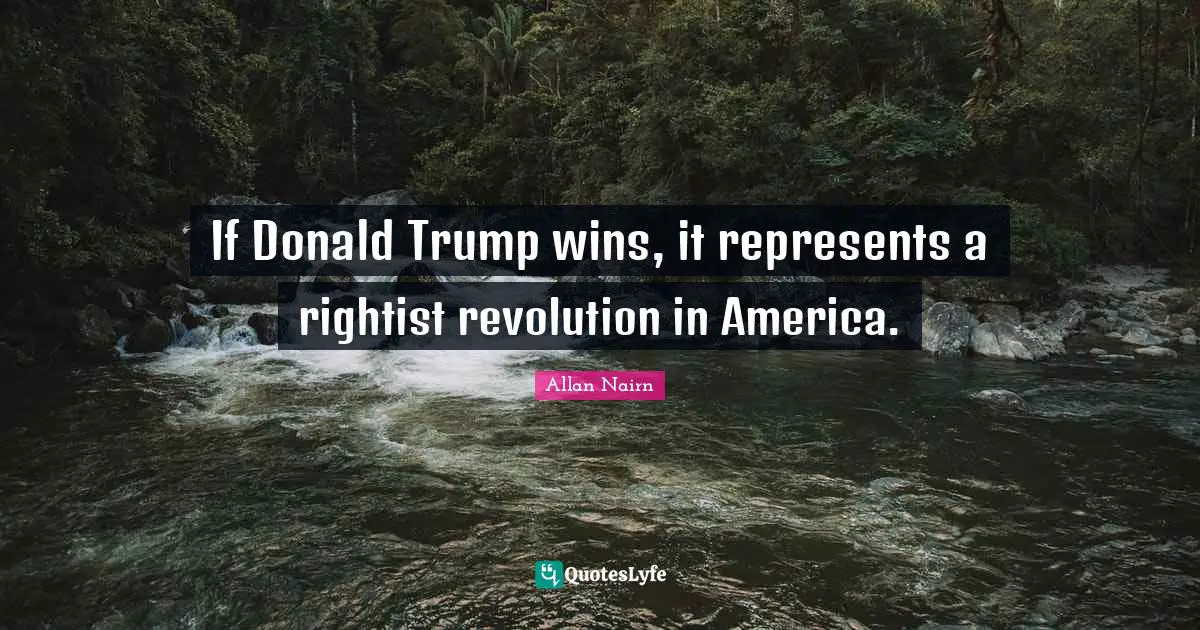 If Donald Trump wins, it represents a rightist revolution in America.