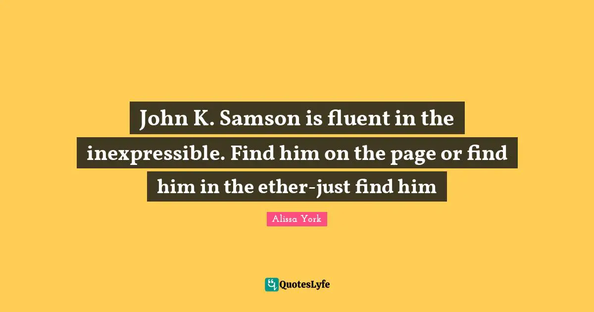Fluent Quotes: "John K. Samson is fluent in the inexpressible. Find him on the page or find him in the ether-just find him"