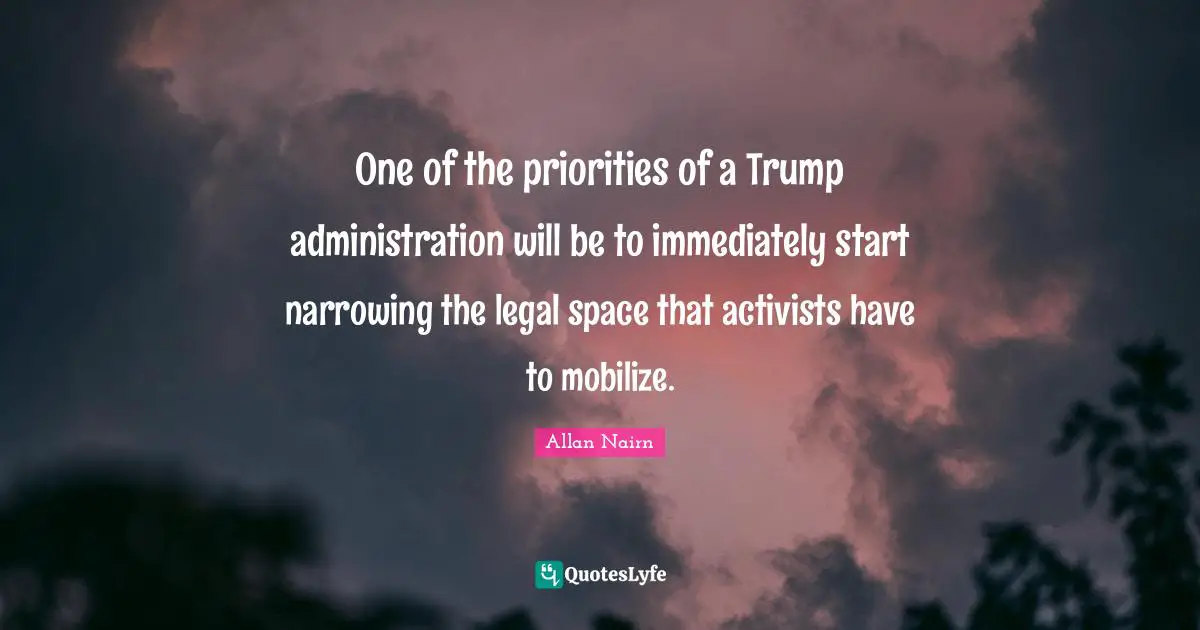 One of the priorities of a Trump administration will be to immediately start narrowing the legal space that activists have to mobilize.