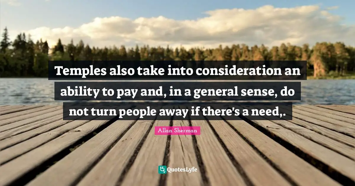 Temples also take into consideration an ability to pay and, in a general sense, do not turn people away if there's a need,.