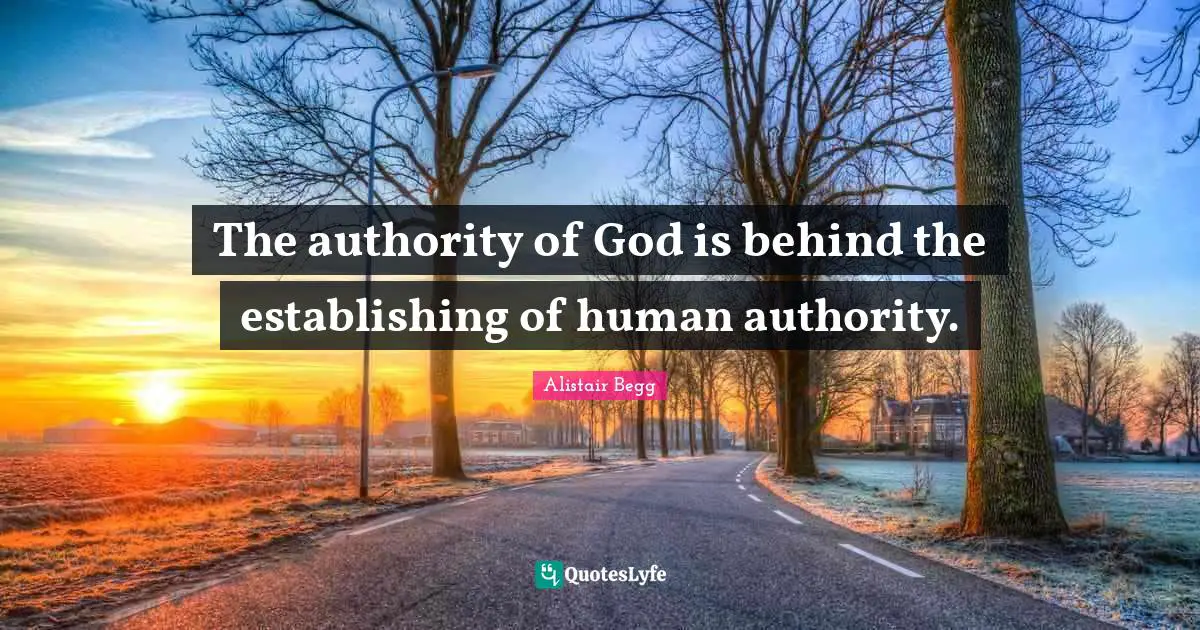 The authority of God is behind the establishing of human authority.