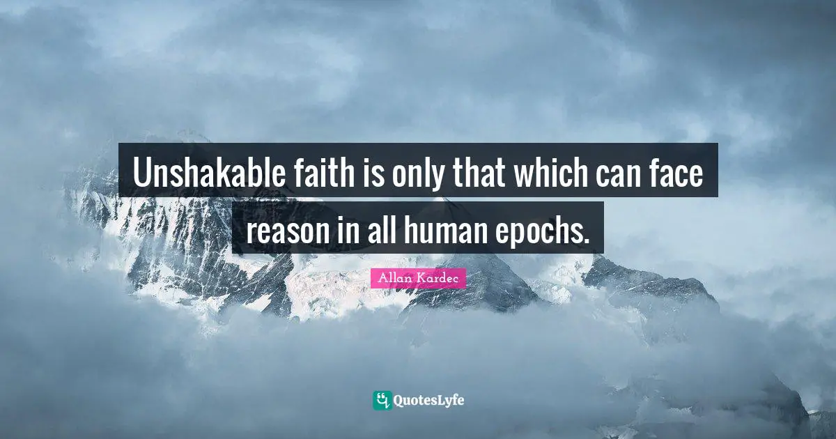 Unshakable faith is only that which can face reason in all human epochs.