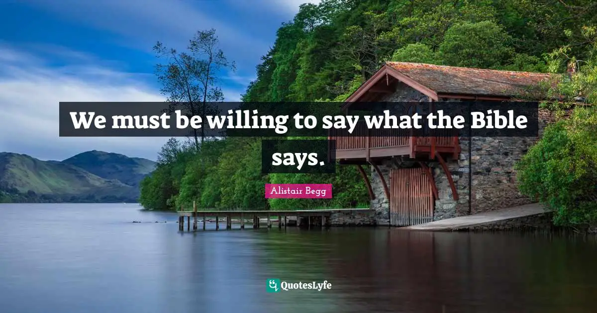 We must be willing to say what the Bible says.