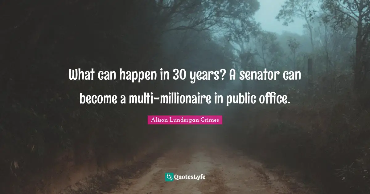 What can happen in 30 years? A senator can become a multi-millionaire in public office.