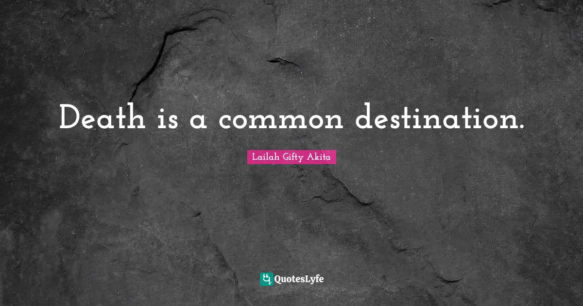 Death is a common destination.