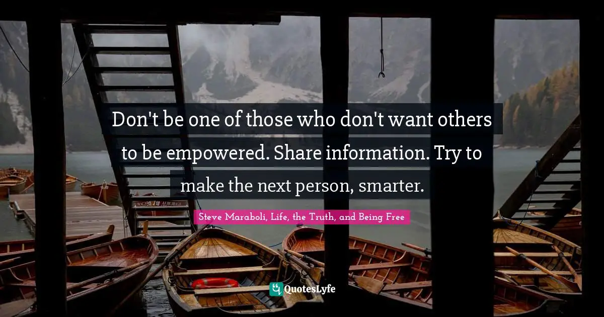 Don't be one of those who don't want others to be empowered. Share information. Try to make the next person, smarter.