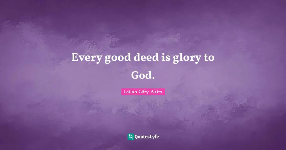 Every good deed is glory to God.