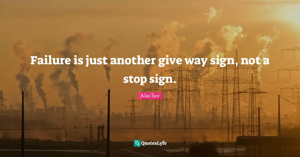 Failure is just another give way sign, not a stop sign.
