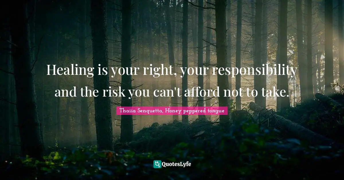 Healing is your right, your responsibility and the risk you can't afford not to take.
