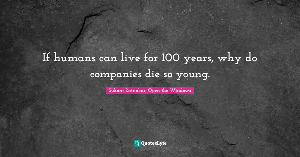 If humans can live for 100 years, why do companies die so young.